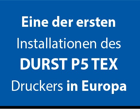 Eine der ersten  Installationen des DURST P5 TEX Druckers in Europa