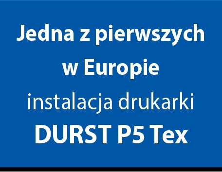 Jedna z pierwszych w Europie instalacja drukarki DURST P5 Tex